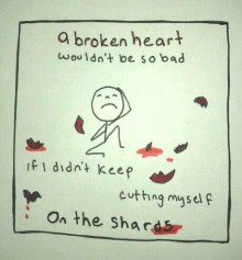a broken heart wouldn't be so bad if i didn't keep cutting myself on the shards.jpg